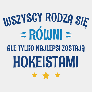 Tylko Najlepsi Zostają Hokeistami - Męska Koszulka Biała