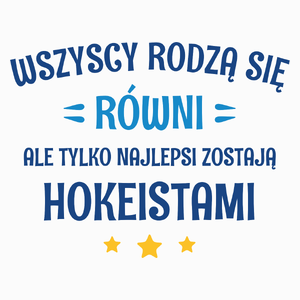 Tylko Najlepsi Zostają Hokeistami - Poduszka Biała