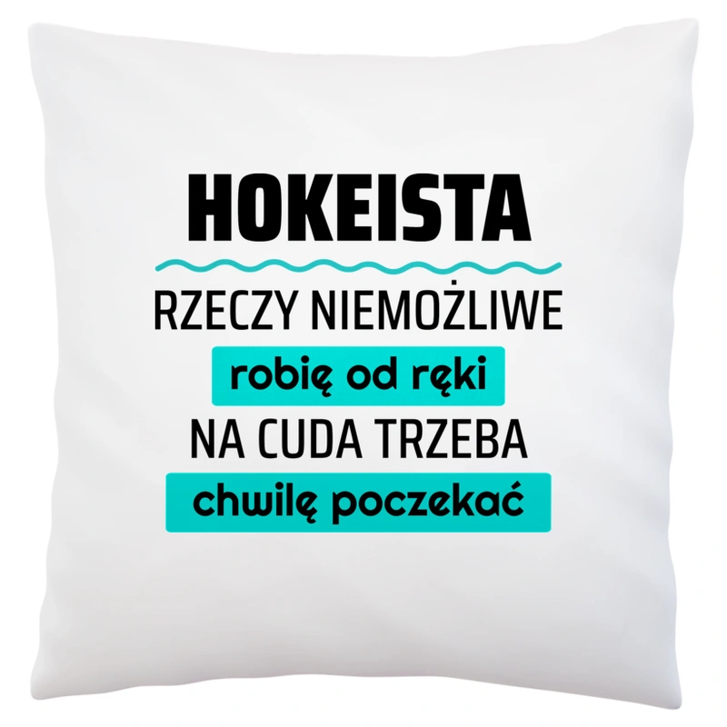 Hokeista - Rzeczy Niemożliwe Robię Od Ręki - Na Cuda Trzeba Chwilę Poczekać - Poduszka Biała