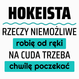 Hokeista - Rzeczy Niemożliwe Robię Od Ręki - Na Cuda Trzeba Chwilę Poczekać - Poduszka Biała