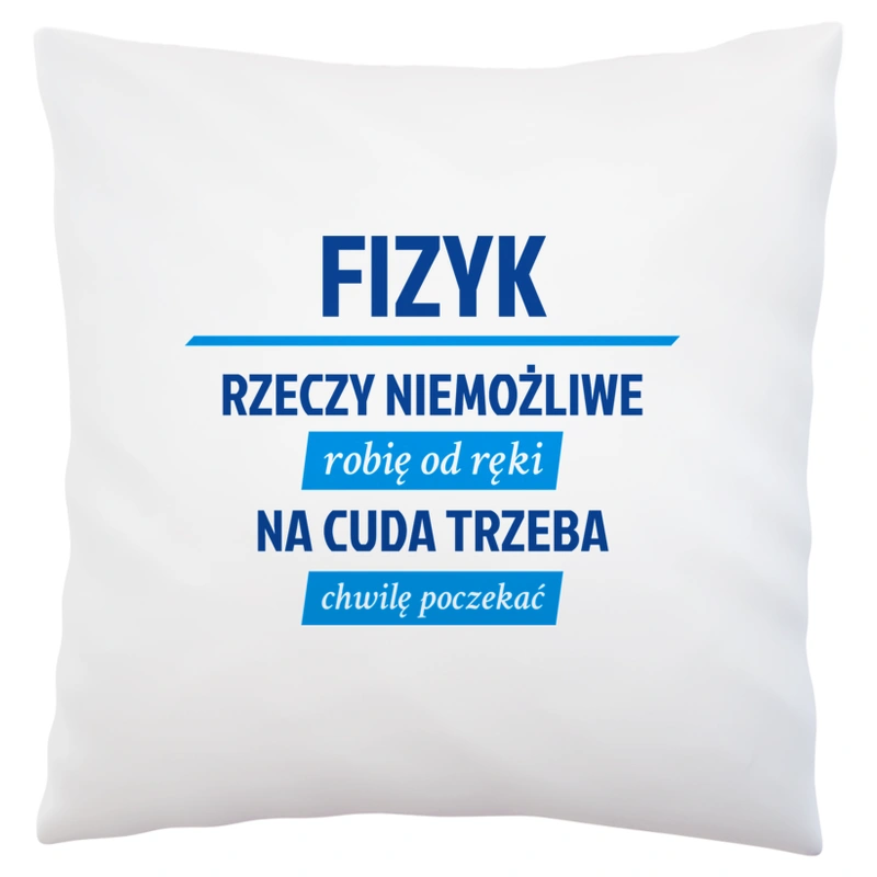 Fizyk - Rzeczy Niemożliwe Robię Od Ręki - Na Cuda Trzeba Chwilę Poczekać - Poduszka Biała