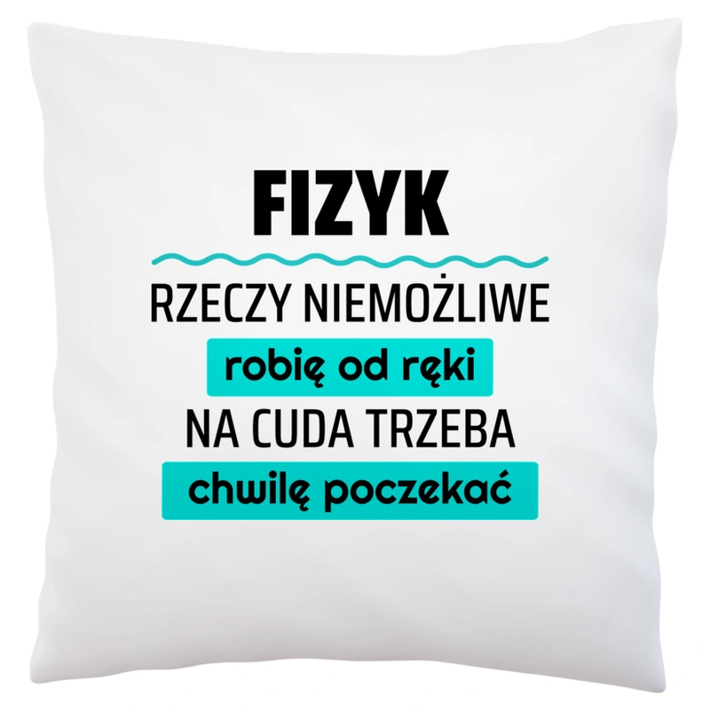 Fizyk - Rzeczy Niemożliwe Robię Od Ręki - Na Cuda Trzeba Chwilę Poczekać - Poduszka Biała