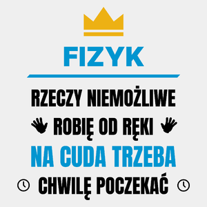 Fizyk Rzeczy Niemożliwe Robię Od Ręki - Męska Koszulka Biała