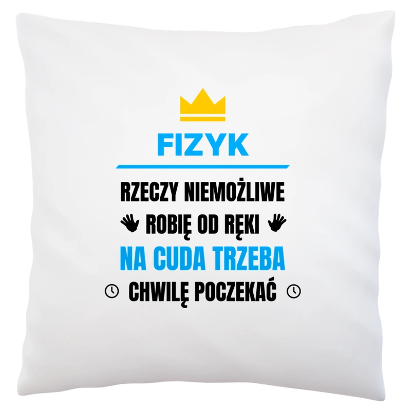 Fizyk Rzeczy Niemożliwe Robię Od Ręki - Poduszka Biała