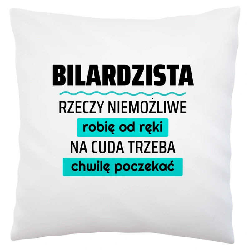 Bilardzista - Rzeczy Niemożliwe Robię Od Ręki - Na Cuda Trzeba Chwilę Poczekać - Poduszka Biała