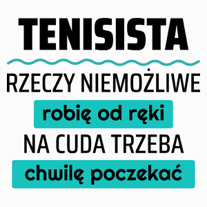 Tenisista - Rzeczy Niemożliwe Robię Od Ręki - Na Cuda Trzeba Chwilę Poczekać - Poduszka Biała