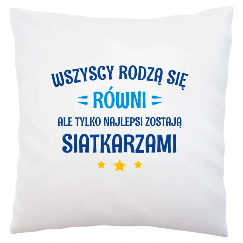 Tylko Najlepsi Zostają Siatkarzami - Poduszka Biała