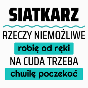 Siatkarz - Rzeczy Niemożliwe Robię Od Ręki - Na Cuda Trzeba Chwilę Poczekać - Poduszka Biała