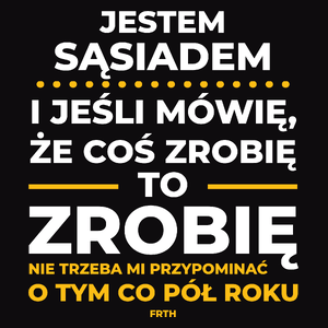 Jeśli Sąsiad Mówi Że Zrobi, To Zrobi - Męska Koszulka Czarna