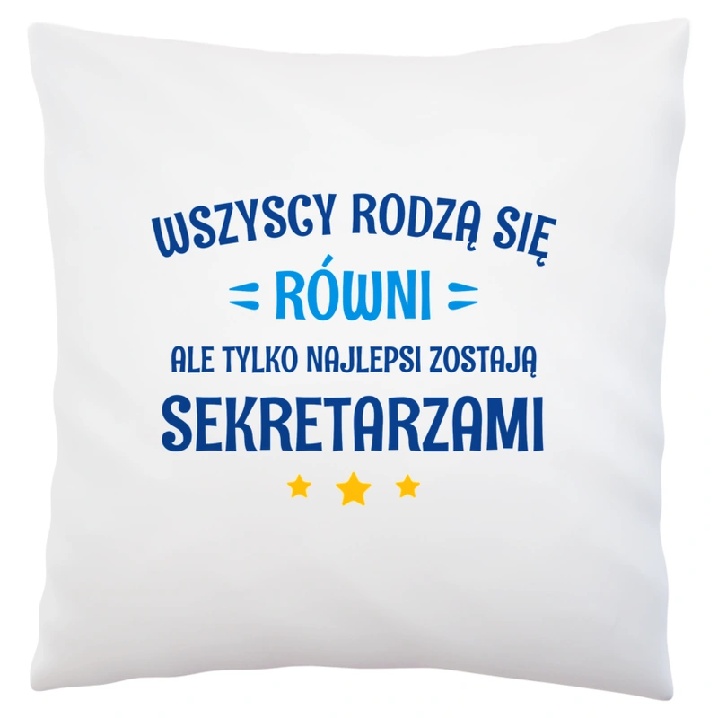 Tylko Najlepsi Zostają Sekretarzami - Poduszka Biała