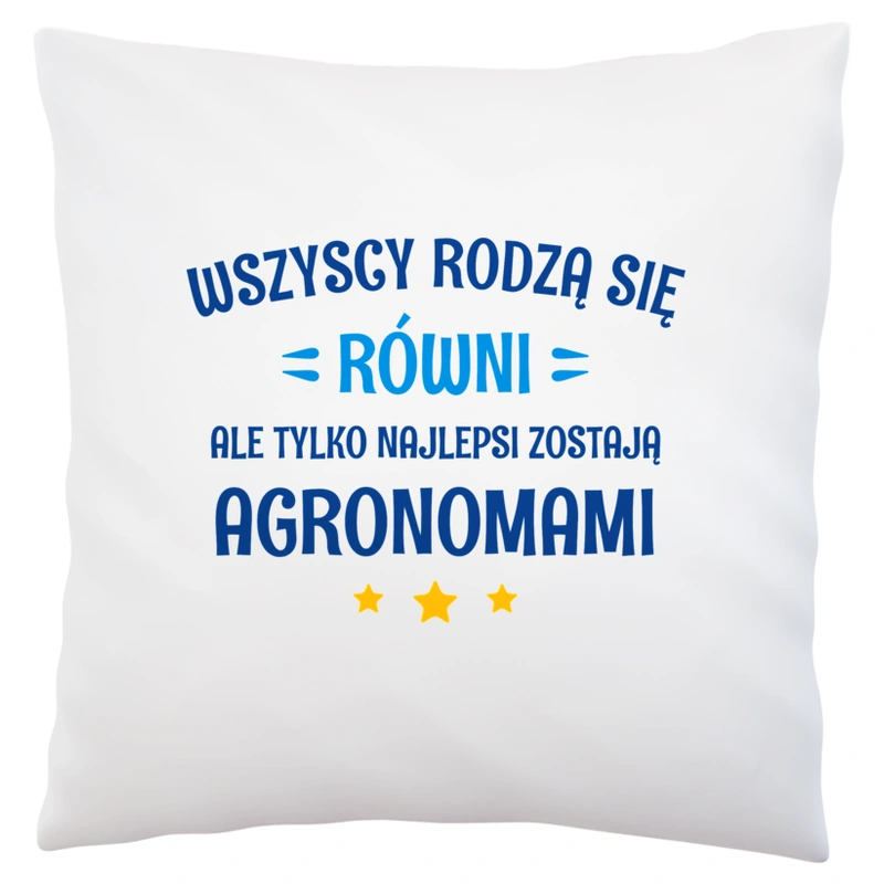 Tylko Najlepsi Zostają Agronomami - Poduszka Biała