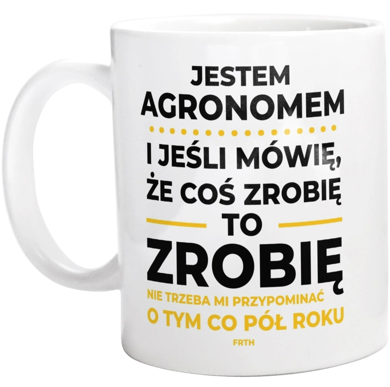 Jeśli Agronom Mówi Że Zrobi, To Zrobi - Kubek Biały