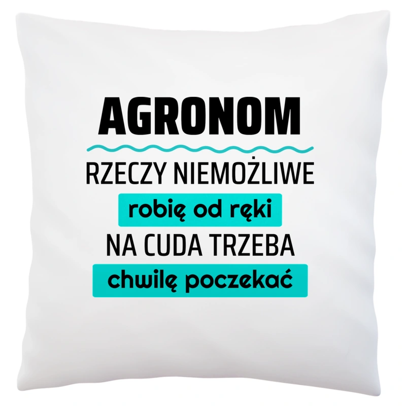 Agronom - Rzeczy Niemożliwe Robię Od Ręki - Na Cuda Trzeba Chwilę Poczekać - Poduszka Biała