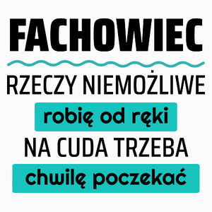 Fachowiec - Rzeczy Niemożliwe Robię Od Ręki - Na Cuda Trzeba Chwilę Poczekać - Poduszka Biała