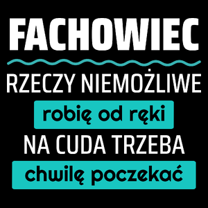 Fachowiec - Rzeczy Niemożliwe Robię Od Ręki - Na Cuda Trzeba Chwilę Poczekać - Torba Na Zakupy Czarna