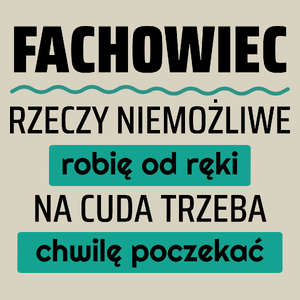 Fachowiec - Rzeczy Niemożliwe Robię Od Ręki - Na Cuda Trzeba Chwilę Poczekać - Torba Na Zakupy Natural