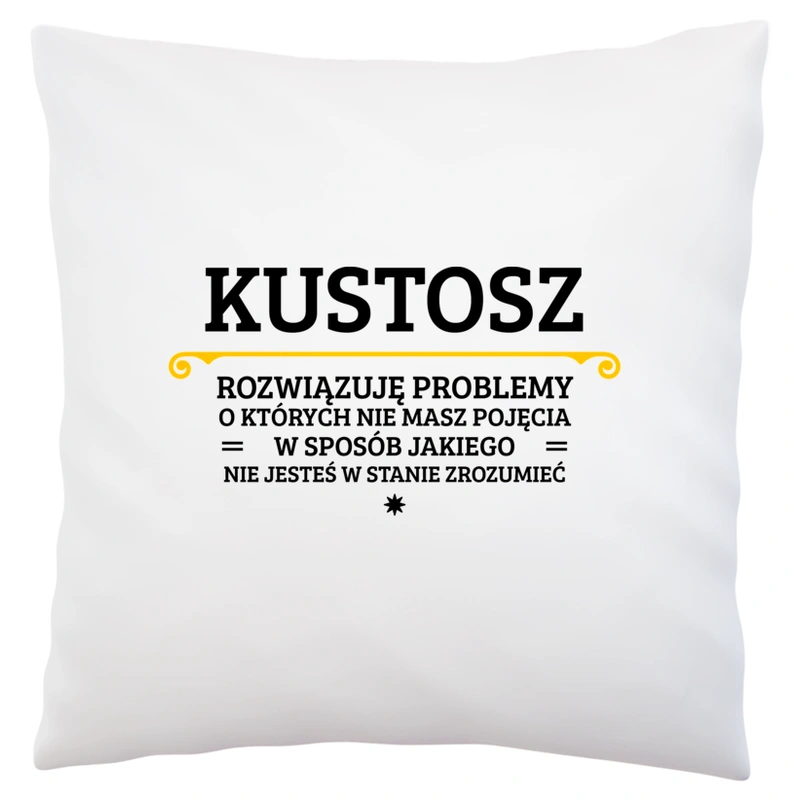 Kustosz - Rozwiązuje Problemy O Których Nie Masz Pojęcia - Poduszka Biała