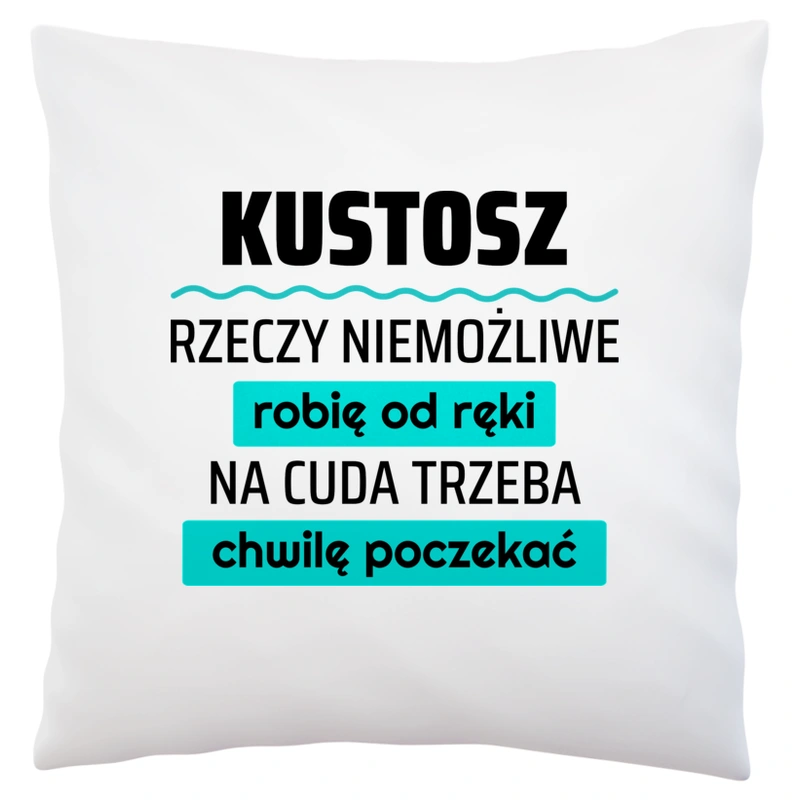 Kustosz - Rzeczy Niemożliwe Robię Od Ręki - Na Cuda Trzeba Chwilę Poczekać - Poduszka Biała