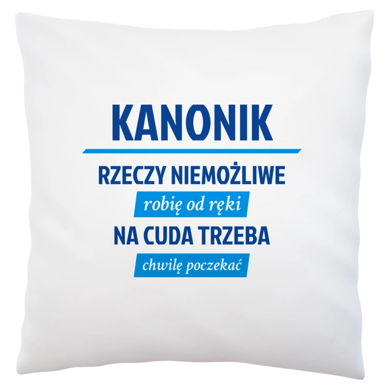 Kanonik - Rzeczy Niemożliwe Robię Od Ręki - Na Cuda Trzeba Chwilę Poczekać - Poduszka Biała