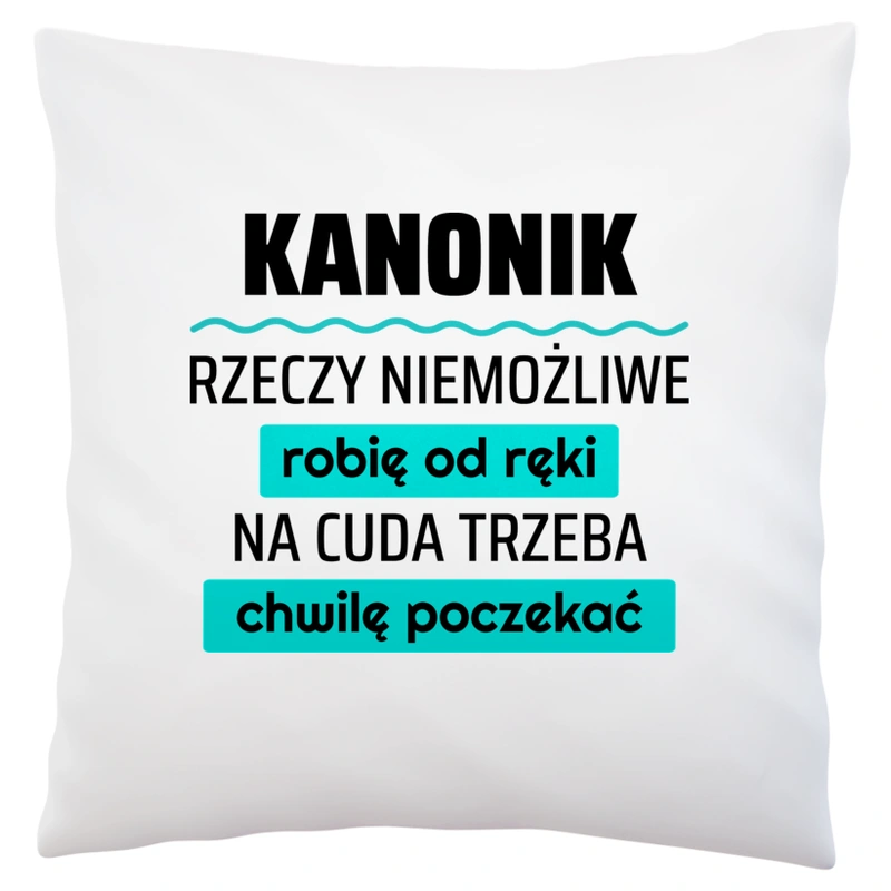 Kanonik - Rzeczy Niemożliwe Robię Od Ręki - Na Cuda Trzeba Chwilę Poczekać - Poduszka Biała