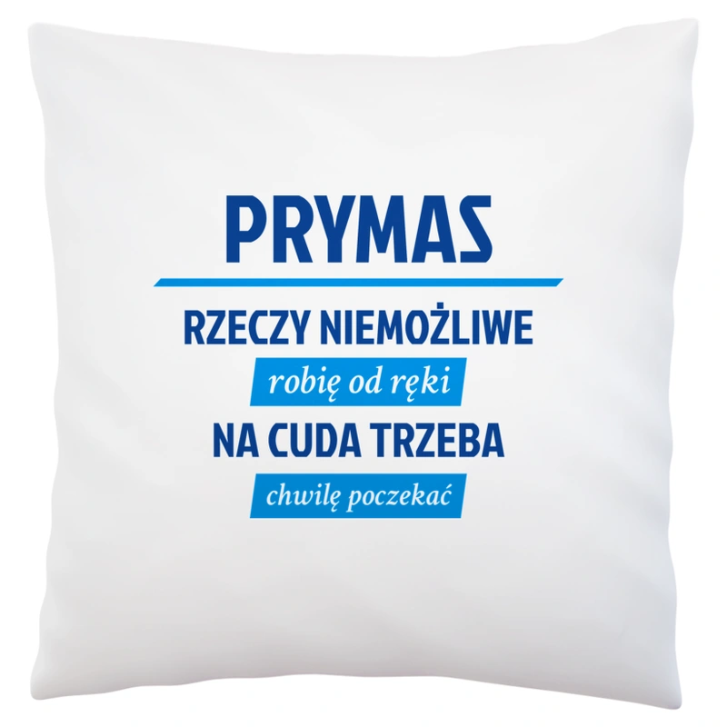 Prymas - Rzeczy Niemożliwe Robię Od Ręki - Na Cuda Trzeba Chwilę Poczekać - Poduszka Biała