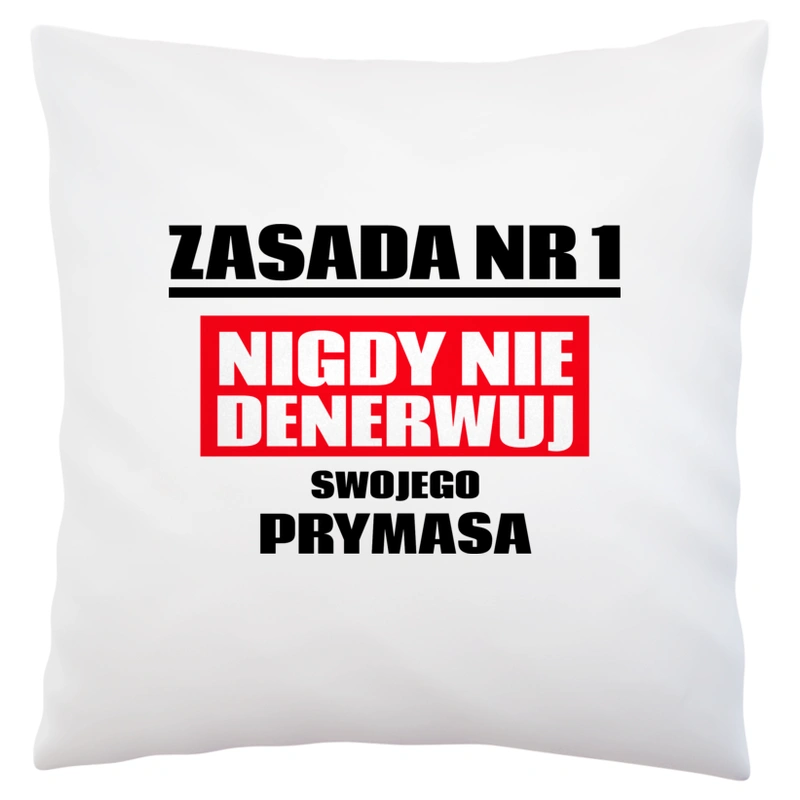 Zasada Nr 1 - Nigdy Nie Denerwuj Swojego Prymasa - Poduszka Biała