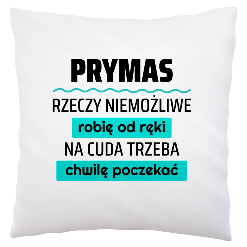 Prymas - Rzeczy Niemożliwe Robię Od Ręki - Na Cuda Trzeba Chwilę Poczekać - Poduszka Biała