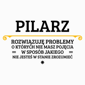 Pilarz - Rozwiązuje Problemy O Których Nie Masz Pojęcia - Poduszka Biała