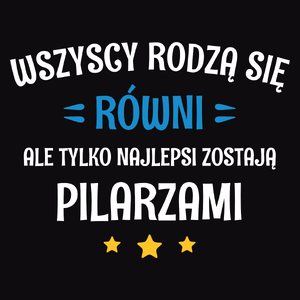 Tylko Najlepsi Zostają Pilarzami - Męska Koszulka Czarna