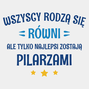 Tylko Najlepsi Zostają Pilarzami - Męska Koszulka Biała