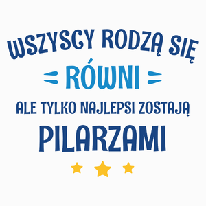 Tylko Najlepsi Zostają Pilarzami - Poduszka Biała