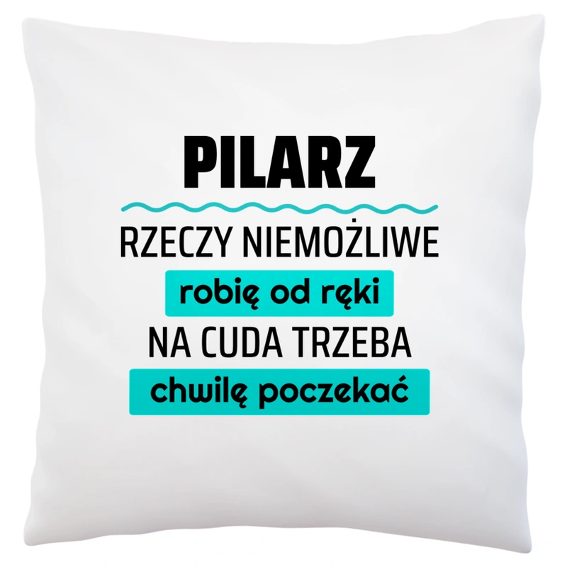 Pilarz - Rzeczy Niemożliwe Robię Od Ręki - Na Cuda Trzeba Chwilę Poczekać - Poduszka Biała