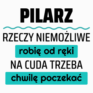 Pilarz - Rzeczy Niemożliwe Robię Od Ręki - Na Cuda Trzeba Chwilę Poczekać - Poduszka Biała