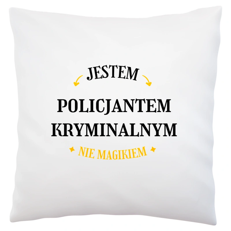 Jestem Policjantem Kryminalnym Nie Magikiem - Poduszka Biała