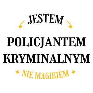 Jestem Policjantem Kryminalnym Nie Magikiem - Kubek Biały