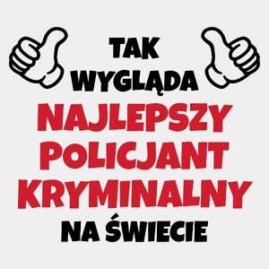 Tak Wygląda Najlepszy Policjant Kryminalny Na Świecie - Męska Koszulka Biała