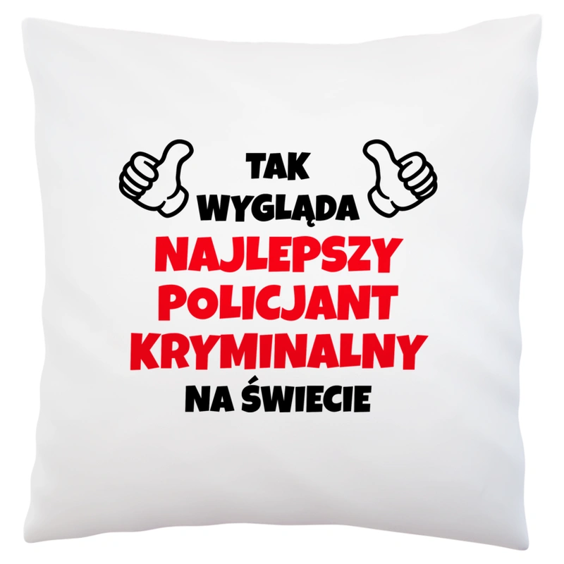 Tak Wygląda Najlepszy Policjant Kryminalny Na Świecie - Poduszka Biała