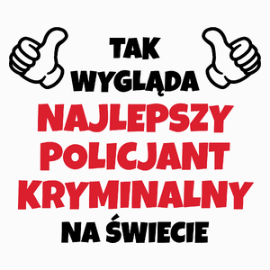 Tak Wygląda Najlepszy Policjant Kryminalny Na Świecie - Poduszka Biała