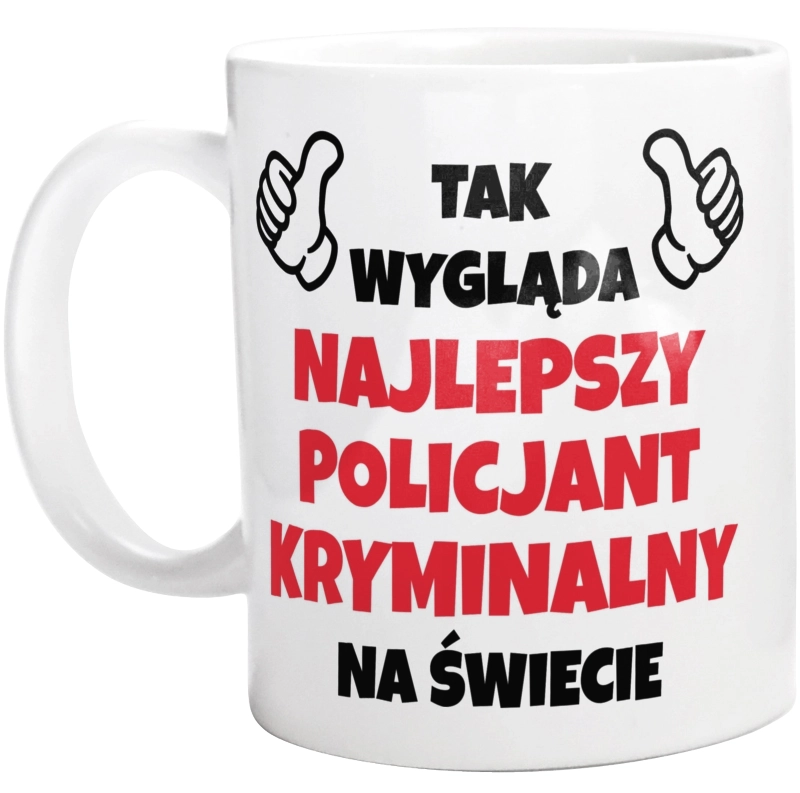 Tak Wygląda Najlepszy Policjant Kryminalny Na Świecie - Kubek Biały