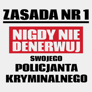 Zasada Nr 1 - Nigdy Nie Denerwuj Swojego Policjanta Kryminalnego - Męska Koszulka Biała