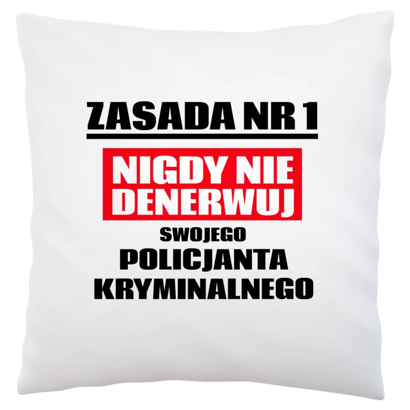 Zasada Nr 1 - Nigdy Nie Denerwuj Swojego Policjanta Kryminalnego - Poduszka Biała