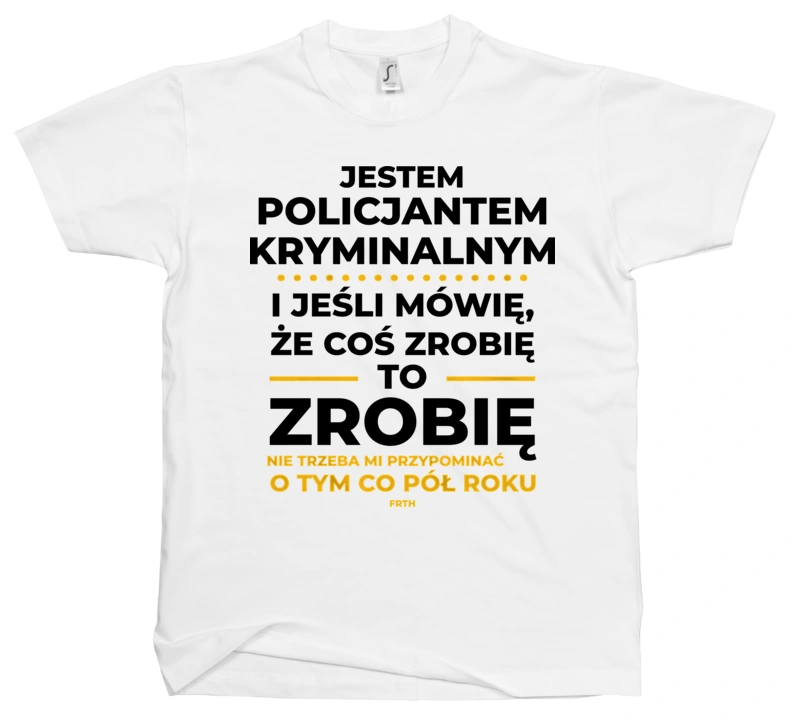 Jeśli Policjant Kryminalny Mówi Że Zrobi, To Zrobi - Męska Koszulka Biała