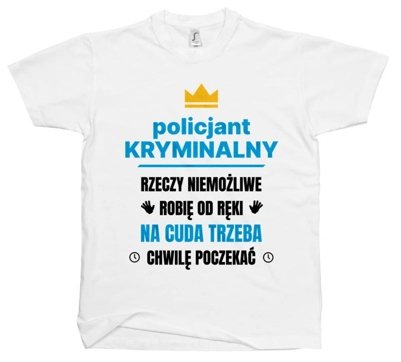 Policjant Kryminalny Rzeczy Niemożliwe Robię Od Ręki - Męska Koszulka Biała