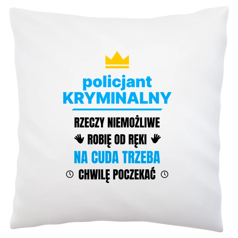 Policjant Kryminalny Rzeczy Niemożliwe Robię Od Ręki - Poduszka Biała