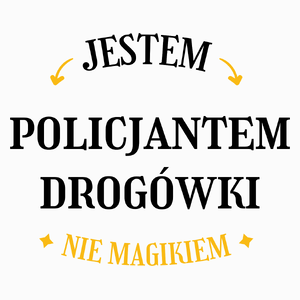 Jestem Policjantem Drogówki Nie Magikiem - Poduszka Biała