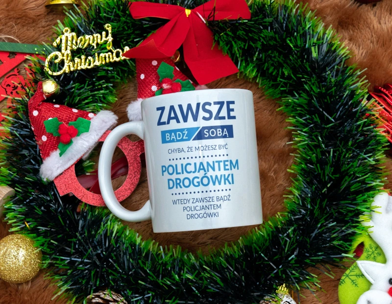 Zawsze Bądź Sobą, Chyba Że Możesz Być Policjantem Drogówki - Kubek Biały