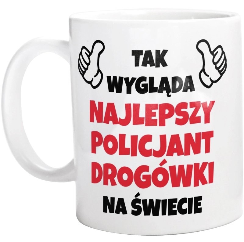 Tak Wygląda Najlepszy Policjant Drogówki Na Świecie - Kubek Biały