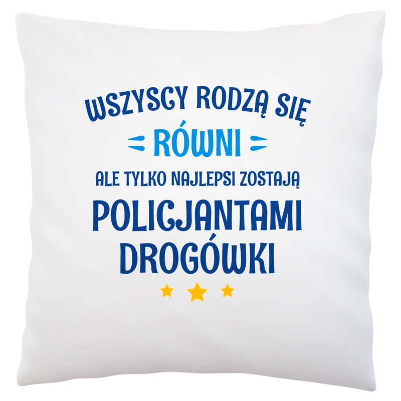 Tylko Najlepsi Zostają Policjantami Drogówki - Poduszka Biała