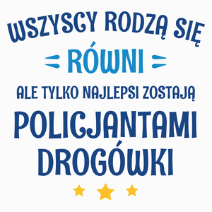 Tylko Najlepsi Zostają Policjantami Drogówki - Poduszka Biała