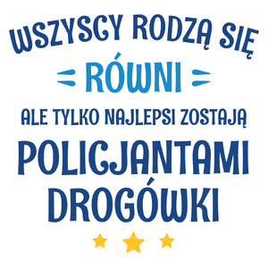 Tylko Najlepsi Zostają Policjantami Drogówki - Kubek Biały